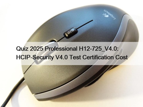 Quiz 2025 Professional H12-725_V4.0: HCIP-Security V4.0 Test Certification ...